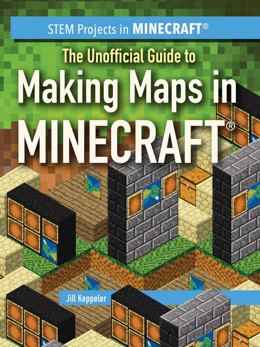 Title details for The Unofficial Guide to Making Maps in Minecraft by Jill Keppeler - Wait list